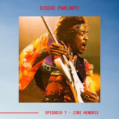 DISCHI PARLANTI - Ep.7 - Jimi Hendrix