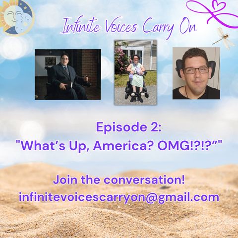 S1E2- "What's Up, America? OMG!?!?" | Infinite Voices Carry On 2-8-25