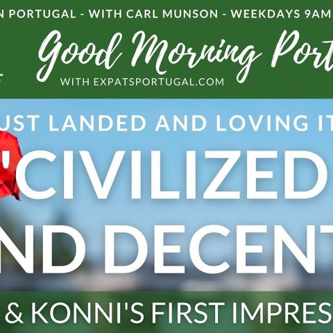 Moving to Portugal: Hank & Konni, (& Phil & Kimberley) just landed and loving it! on Good Morning Portugal!