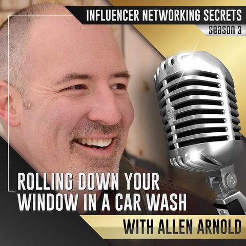 🎧 Season #3:19 Rolling Down Your Window 🌊 In a Car Wash with Allen Arnold 🎤