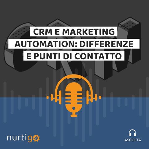 NURTIGO #5 // CRM e Marketing Automation: differenze e punti di contatto
