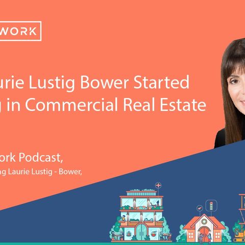 How Laurie Lustig Bower Started Working In Commercial Real Estate