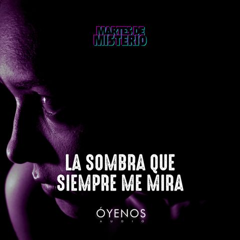 EP.331: La sombra que siempre me mira