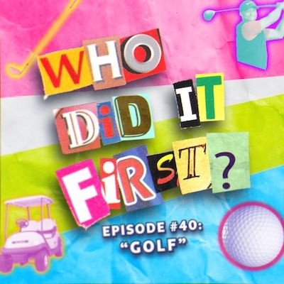 Golf - Episode 40 - Who Did it First?