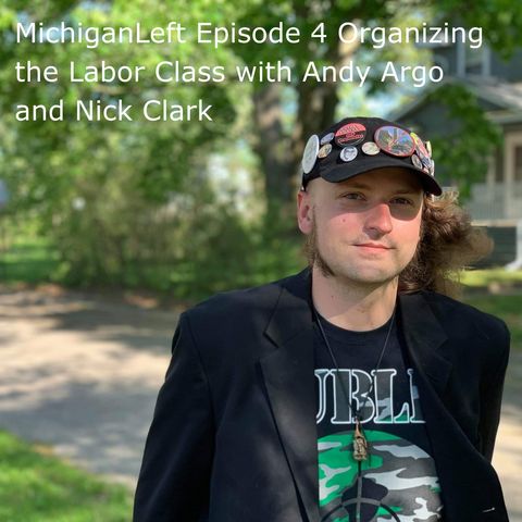 MichiganLeft Episode 4 Organizing the Labor Class Andy Argo and Nick Clark