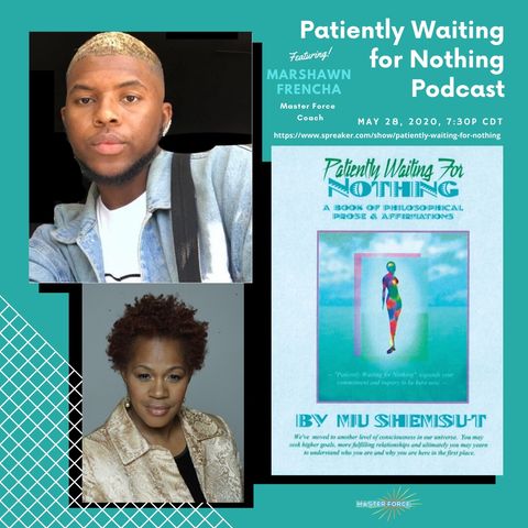 Patiently Waiting For Nothing Podcast #11 - Marshawn Frencha