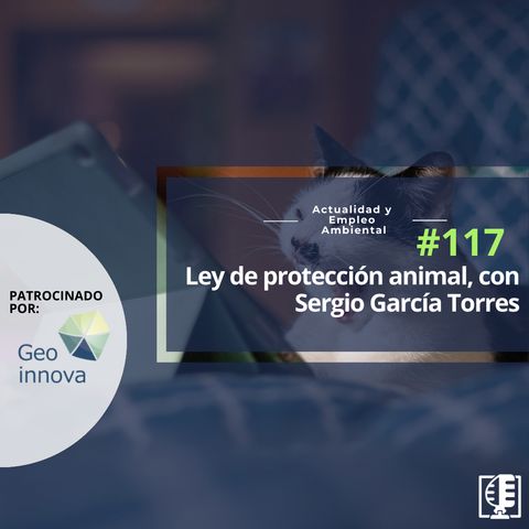 La ley de protección animal explicada por quien mejor la conoce, con Sergio García Torres #117