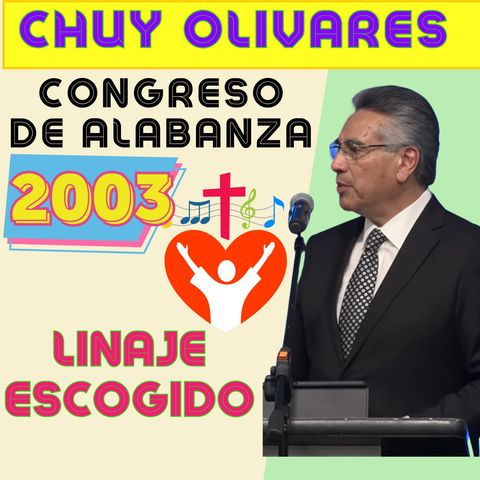 CHUY OLIVARES - 2003 - Congreso de Alabanza - Linaje Escogido - Casa de Oracion #9