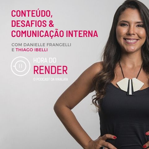 Hora do Render #9 - Os desafios da Comunicação Interna em Tempos de Pandemia - com Thiago Ibelli (Grupo Globo)