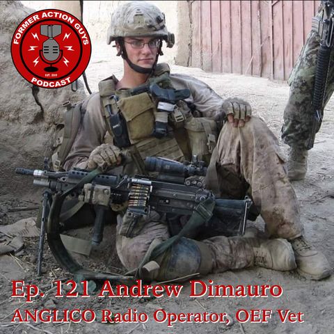 Ep. 121 - Andrew Dimauro - ANGLICO Radio Operator, Joint Fires Observer, 2 x OEF Veteran, Machinist
