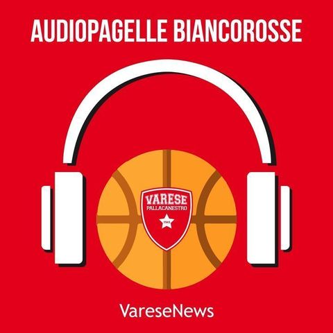 Basket | Audiopagelle biancorosse: Brindisi - Varese 90-104