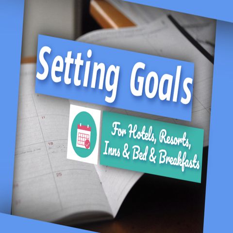 Setting Goals – For Hotels, Resorts, Inns & Bed & Breakfasts | Ep. #197