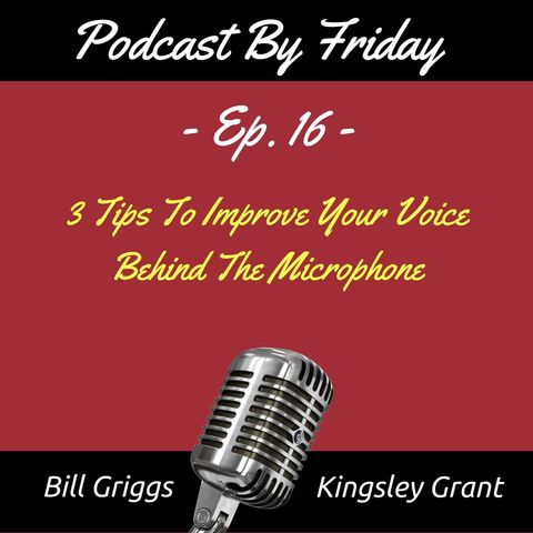 PBF016 3 Ways To Improve Your Voice Behind The Microphone with Bill Griggs and Kingsley Grant
