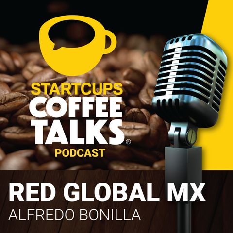 023 - Red Global de Talentos Mexicanos | STARTCUPS® COFFEE TALKS con Alfredo Bonilla