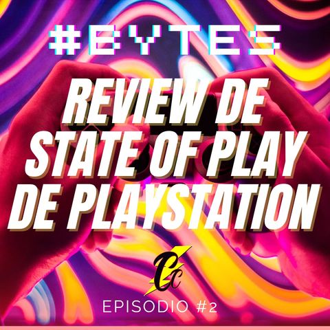 Bytes #2 Review del State of play de PlayStation