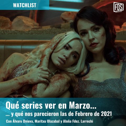 Watchlist | Qué series nos ha dejado febrero y qué esperamos de marzo del 2021