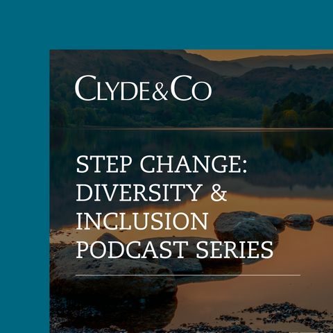 Introducing Step Change: The Clyde & Co Diversity & Inclusion Podcast Series