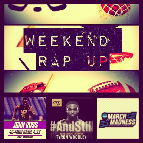 Weekend Rap Up Ep. 24: UFC 209, NFL Combine, & March Madness