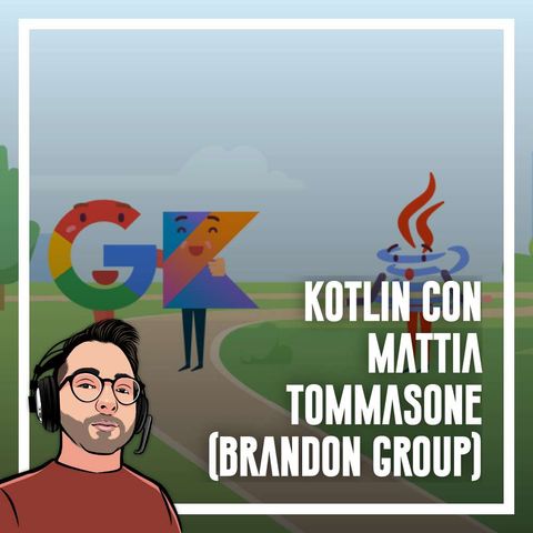 Ep.60 - Kotlin con Mattia Tommasone (Brandon Group)