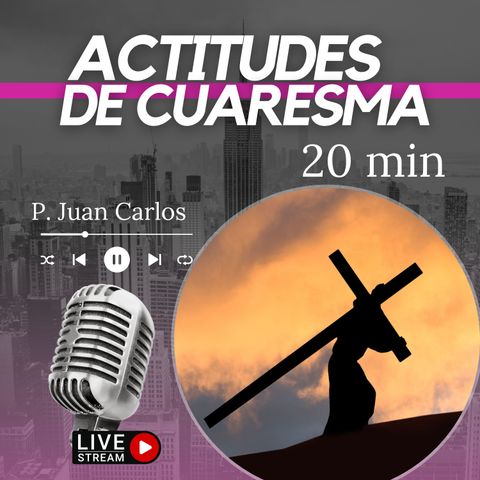 Actitudes de Cuaresma (20 min)