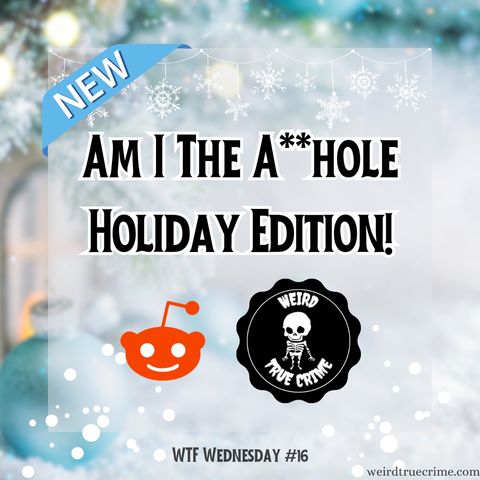 Am I The A**hole - Holiday Edition! | WTF Wednesday #16