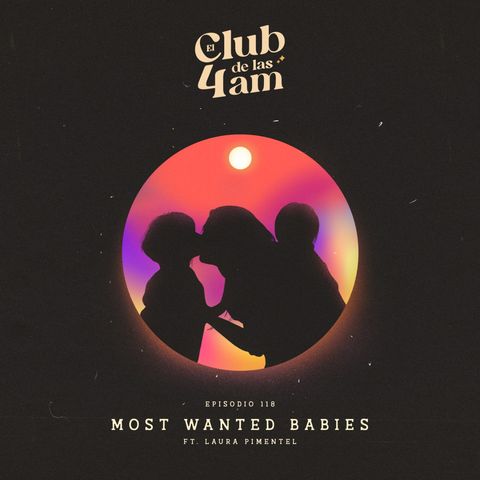 118. Most Wanted Babies [ft. Laura Pimentel]