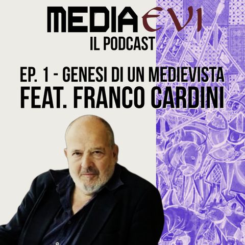 Ep. 1 - Genesi di un medievista feat. Franco Cardini