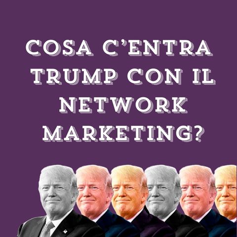 Cosa c'entra Donald Trump con il Network Marketing?