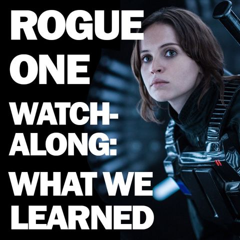 What We Learned from the "Rogue One" Watch-Along