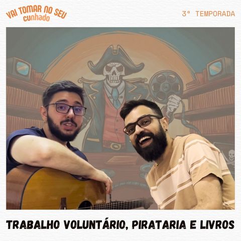 37 - Trabalho voluntário, pirataria e livros