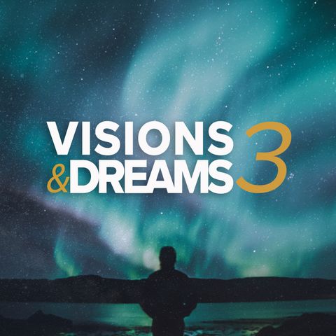 Visions & Dreams #3 :  Saturated in Faith not Dominated by Fear