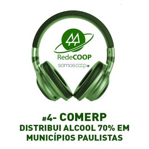 # 4 - REDECOOP - PODCAST - COMERP DISTRIBUI ALCOOL 70% EM MUNICÍPIOS PAULISTAS