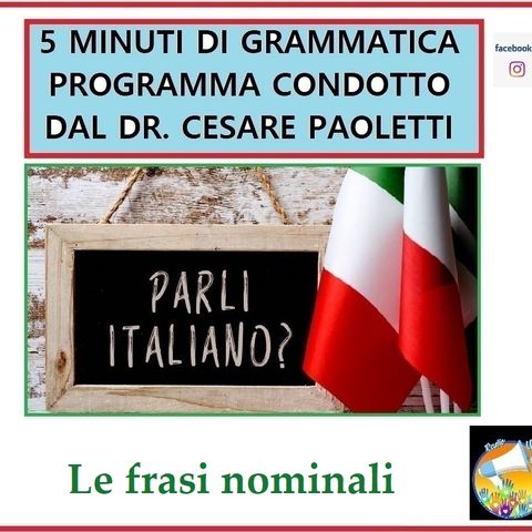 Rubrica: 5 MINUTI DI GRAMMATICA ITALIANA - condotta dal Dott. Cesare Paoletti: LA FRASE NOMINALE