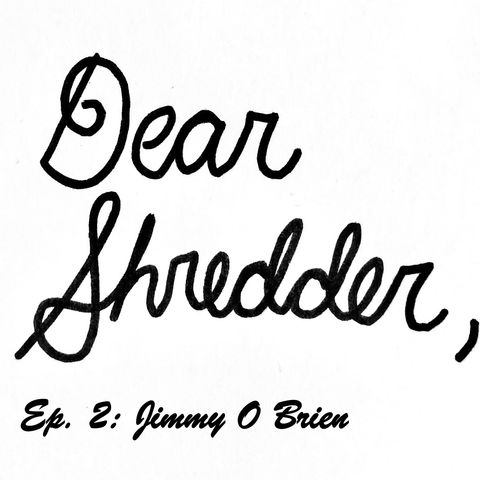 Dear Shredder Ep.2: Jimmy O Brien