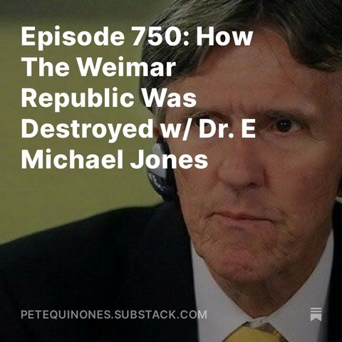 Episode 750: How The Weimar Republic Was Destroyed w/ Dr. E Michael Jones