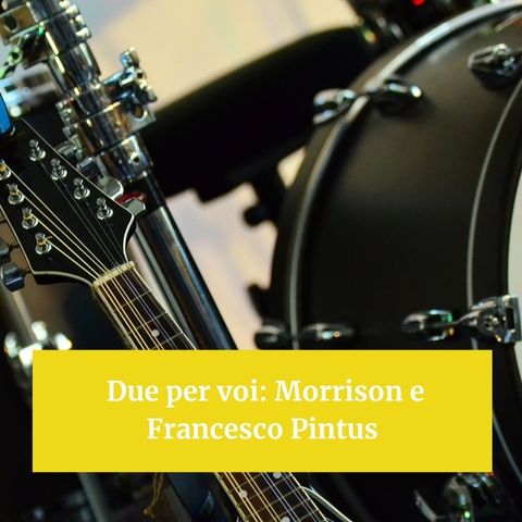 Due per voi: Morrison e Francesco Pintus