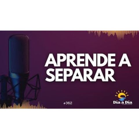 Aprende a separar - Día a día 362