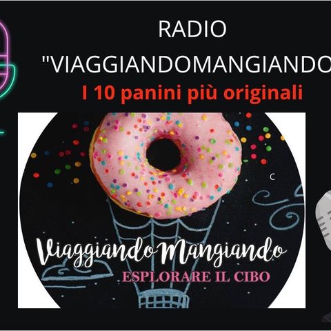 Radio ViaggiandoMangiando: i 10 panini più originali dal mondo e non solo