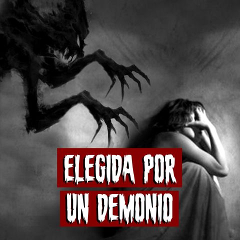 Elegida por un demonio | Historias reales de terror