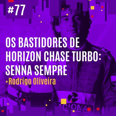 #77 - Os Bastidores de Horizon Chase Turbo: Senna Sempre