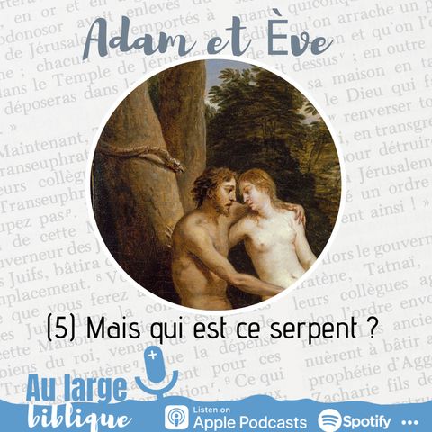 #200 Adam et Eve : à qui la faute ? (5) Mais qui est ce serpent ? Gn 2,25-3,1