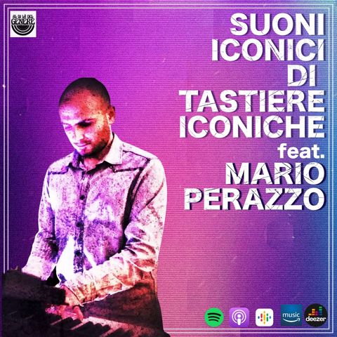SUONI ICONICI DI TASTIERE ICONICHE feat. MARIO PERAZZO - PUNTATA 27 ST.02