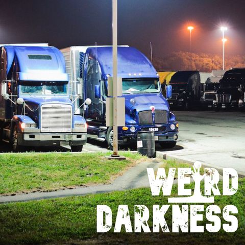 “TALES OF TRUCK STOP TERROR” and More Scary True Stories! #WeirdDarkness