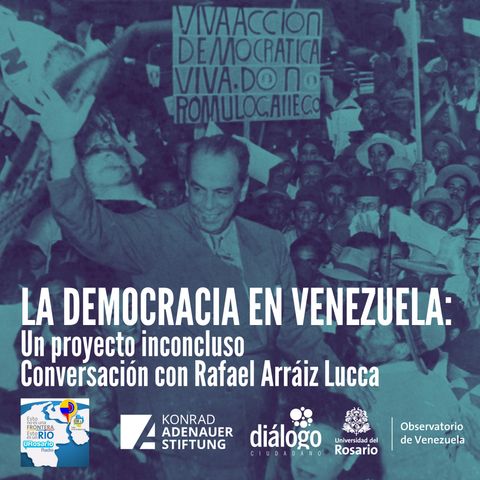 La democracia en Venezuela: un proyecto inconcluso, conversación con Rafael Arráiz Lucca