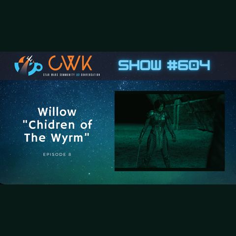 CWK Show #604: Willow- "Children of The Wyrm"