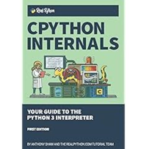 CPython Internals: Your Guide to the Python 3 Interpreter