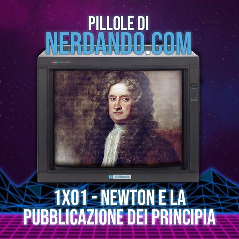 [1x01] Newton e la pubblicazione dei Principia