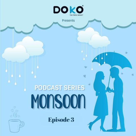 DOKO | Podcast Series | Monsoon | Episode 3