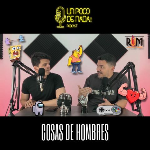 Un Poco de Nada - T004 EP013 "Un Poco de Cosas de Hombres"