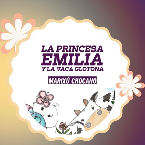 Cuento infantil: La princesa Emilia y la Vaca Glotona- Temporada 18 - Episodio 3